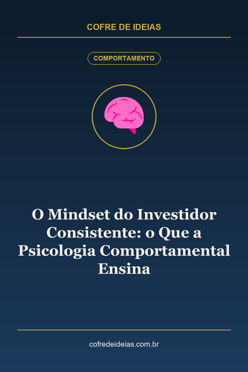 O Mindset do Investidor Consistente: o Que a Psicologia Comportamental Ensina - Pin Pinterest Cofre de Ideias