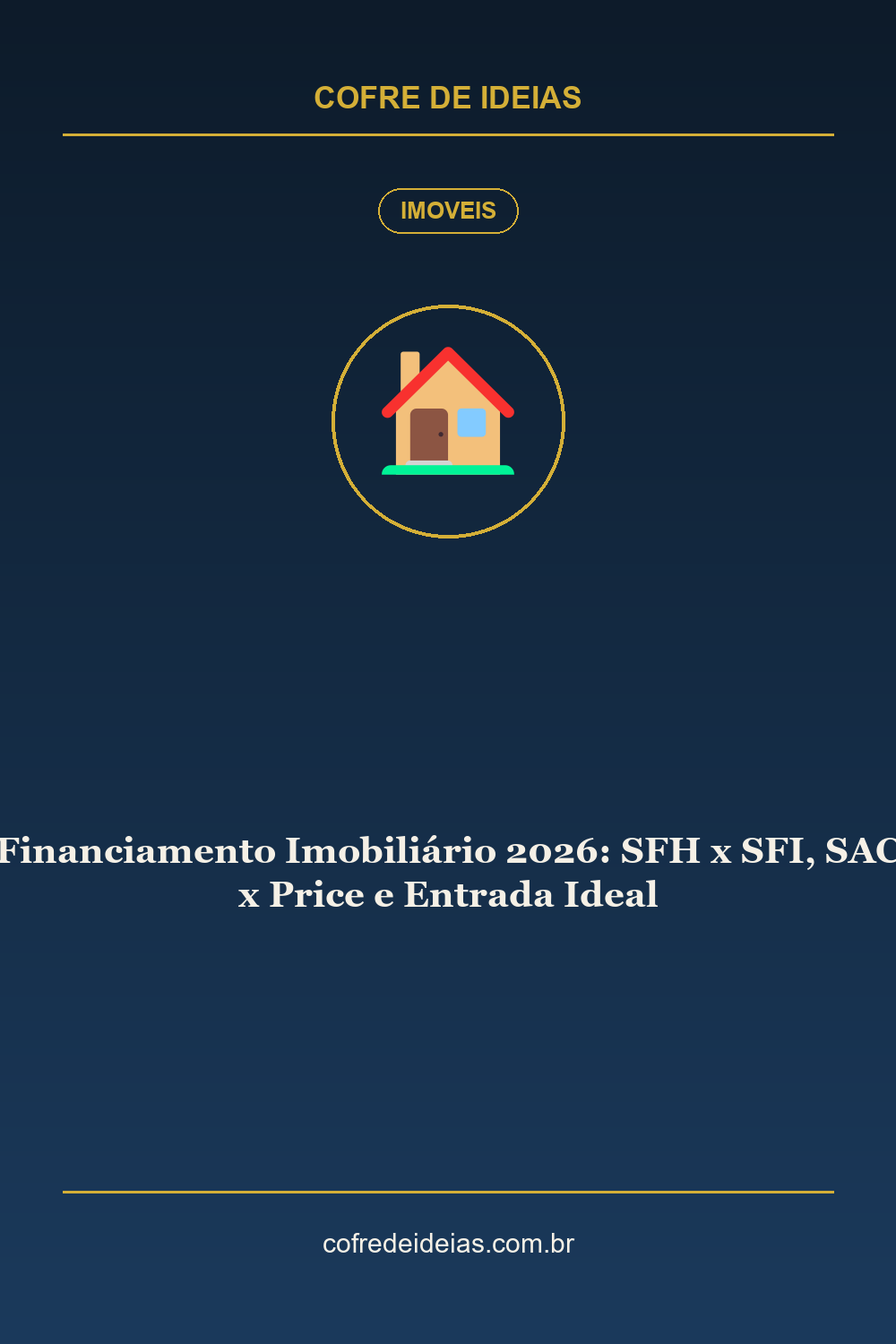 Financiamento Imobiliário 2026: SFH x SFI, SAC x Price e Entrada Ideal - Pin Pinterest Cofre de Ideias