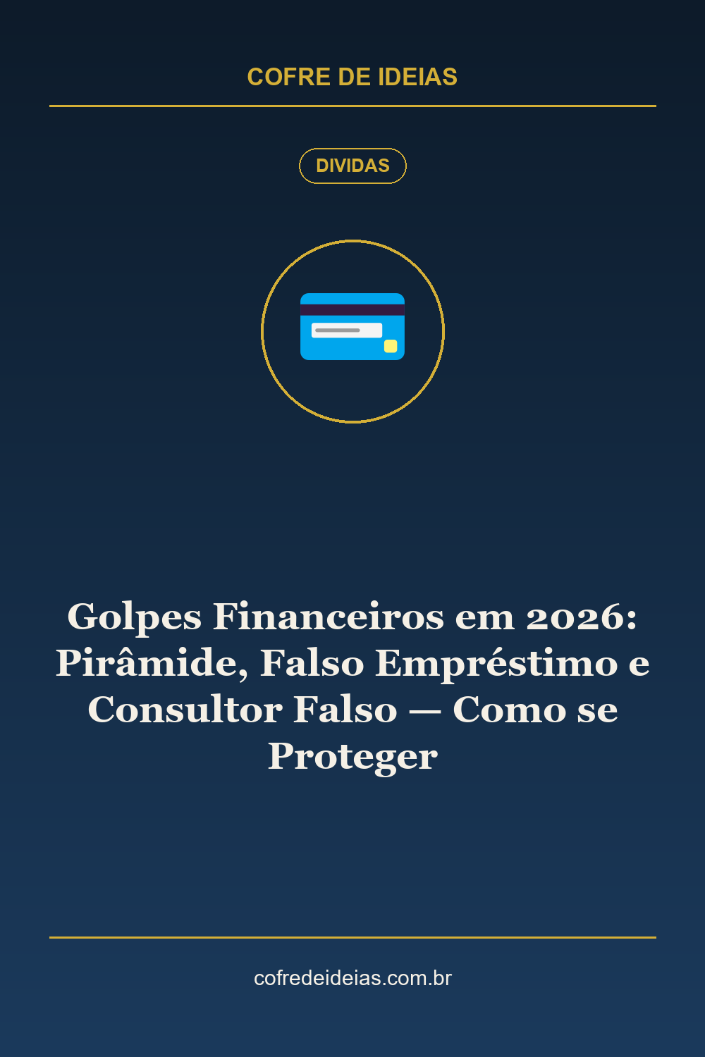 Golpes Financeiros em 2026: Pirâmide, Falso Empréstimo e Consultor Falso — Como se Proteger - Pin Pinterest Cofre de Ideias