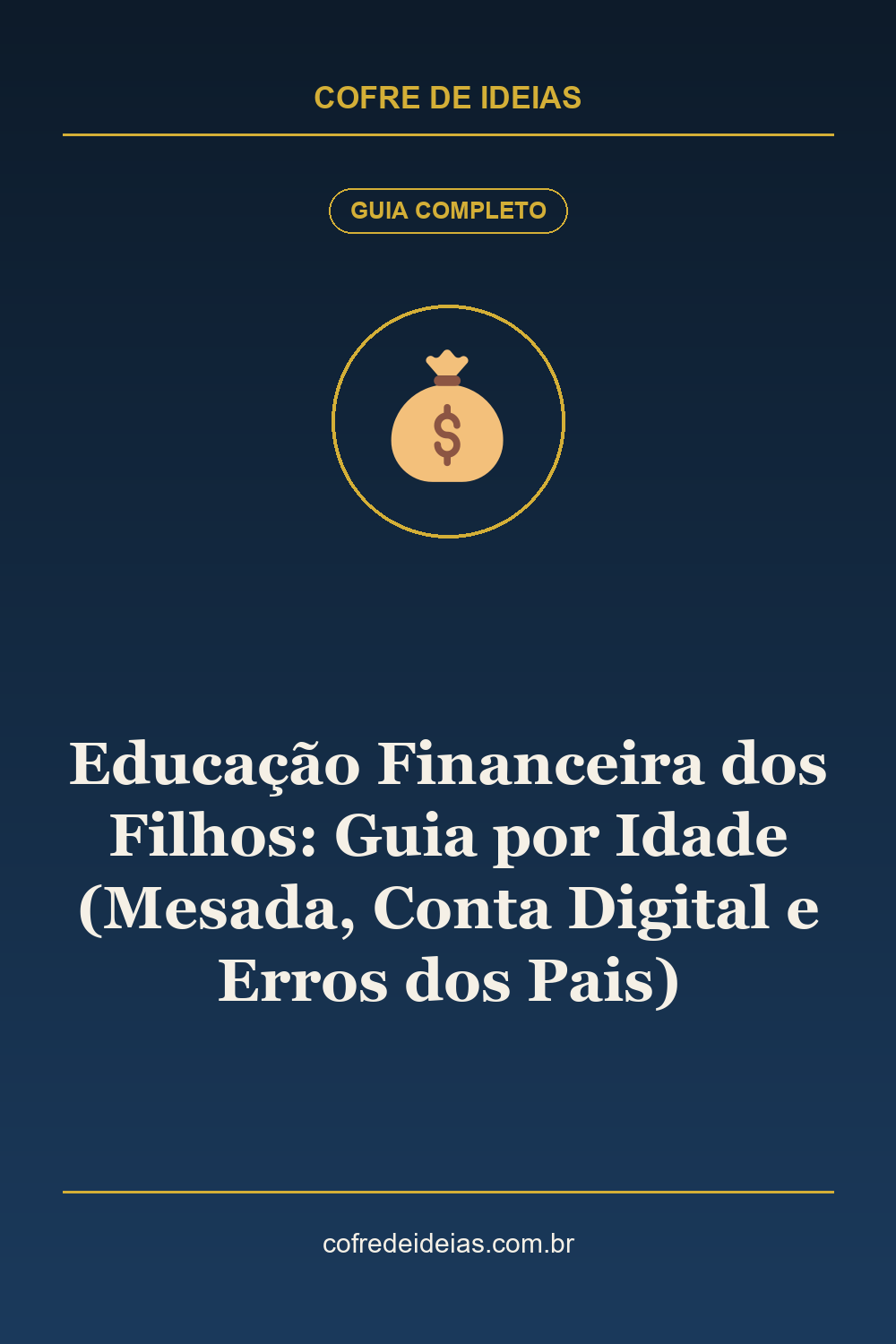 Educação Financeira dos Filhos: Guia por Idade (Mesada, Conta Digital e Erros dos Pais) - Pin Pinterest Cofre de Ideias