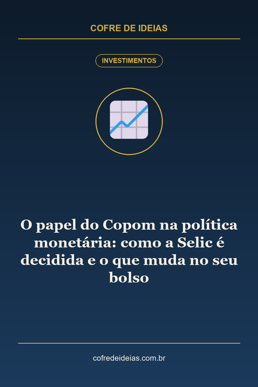 O papel do Copom na política monetária: como a Selic é decidida e o que muda no seu bolso - Pin Pinterest Cofre de Ideias