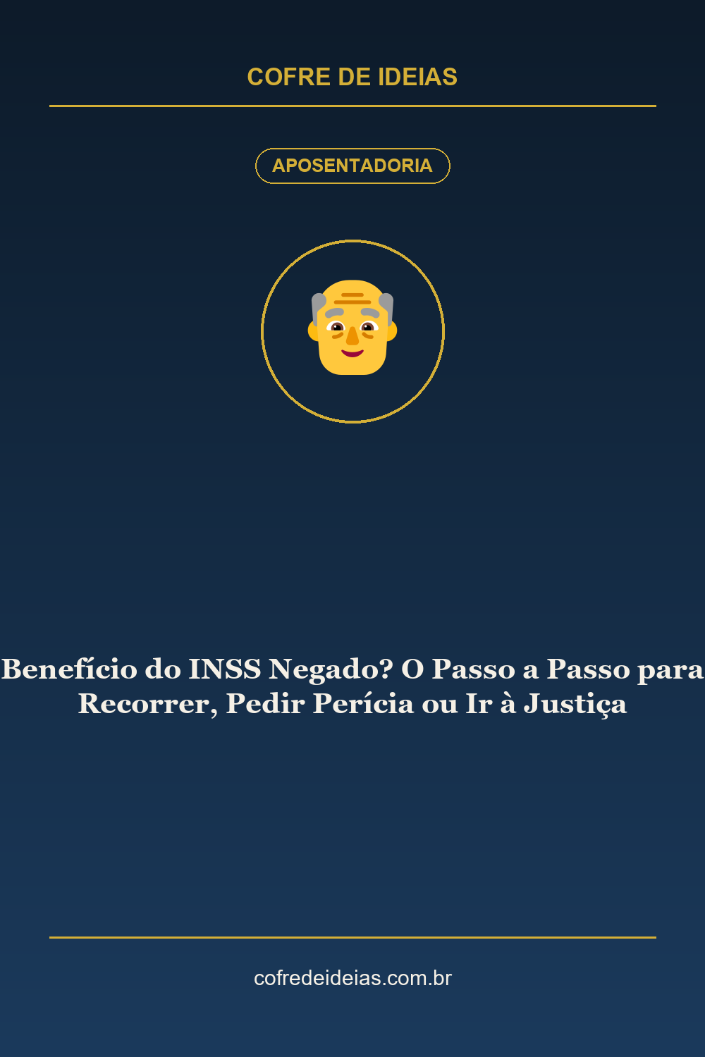 Benefício do INSS Negado? O Passo a Passo para Recorrer, Pedir Perícia ou Ir à Justiça - Pin Pinterest Cofre de Ideias