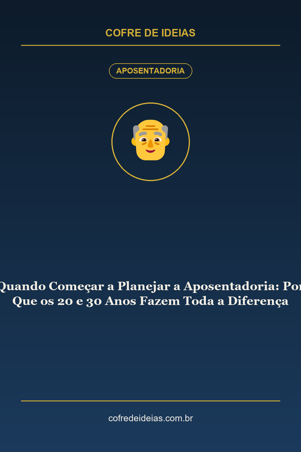 Quando Começar a Planejar a Aposentadoria: Por Que os 20 e 30 Anos Fazem Toda a Diferença - Pin Pinterest Cofre de Ideias