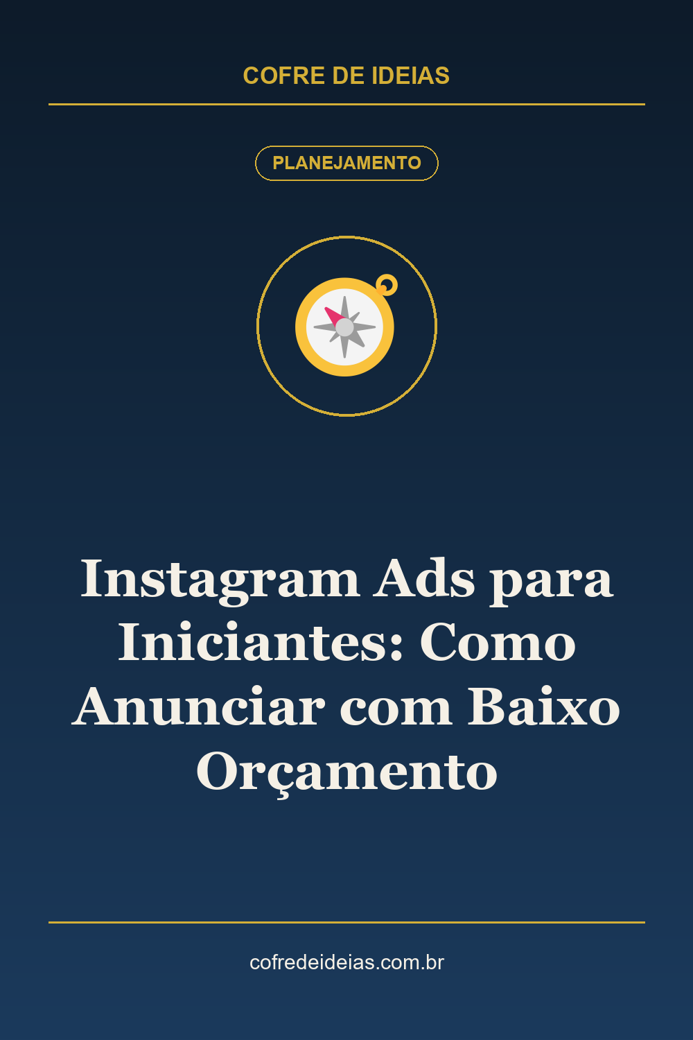 Instagram Ads para Iniciantes: Como Anunciar com Baixo Orçamento - Pin Pinterest Cofre de Ideias