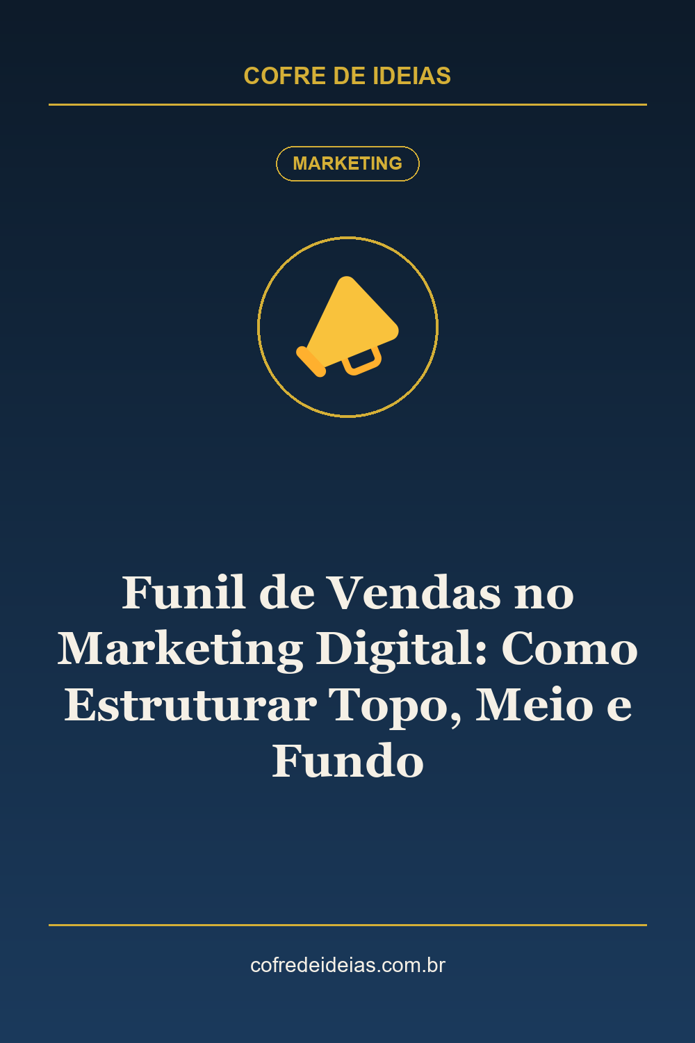 Funil de Vendas no Marketing Digital: Como Estruturar Topo, Meio e Fundo - Pin Pinterest Cofre de Ideias
