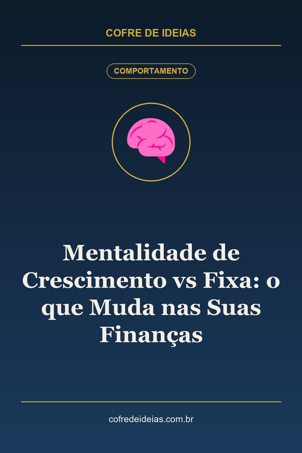 Mentalidade de Crescimento vs Fixa: o que Muda nas Suas Finanças - Pin Pinterest Cofre de Ideias