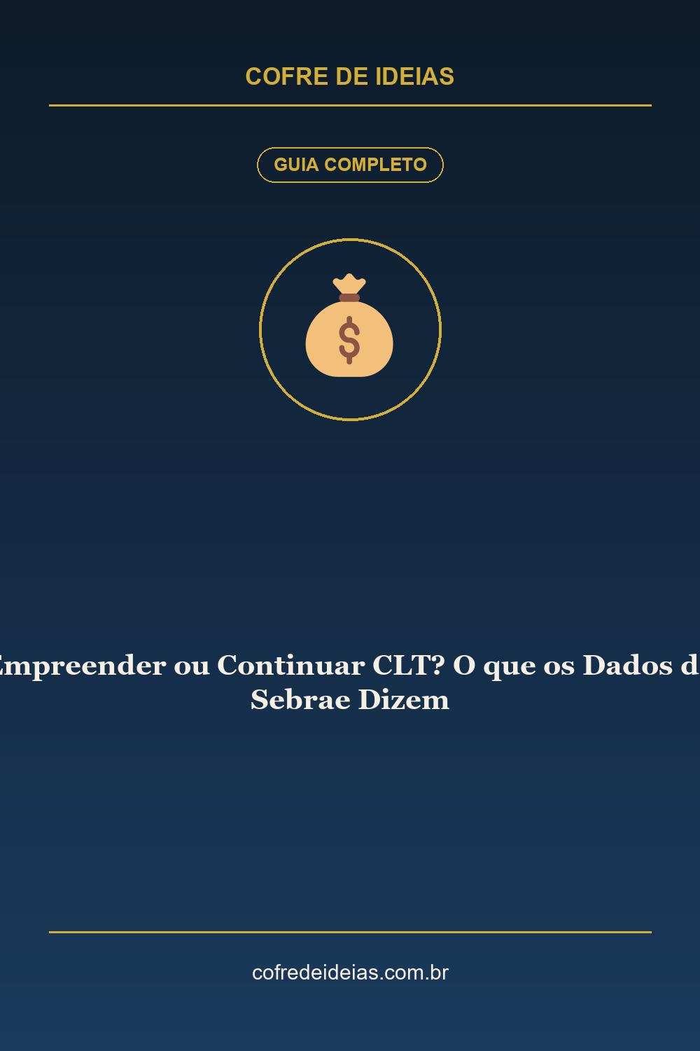 Empreender ou Continuar CLT? O que os Dados do Sebrae Dizem - Pin Pinterest Cofre de Ideias