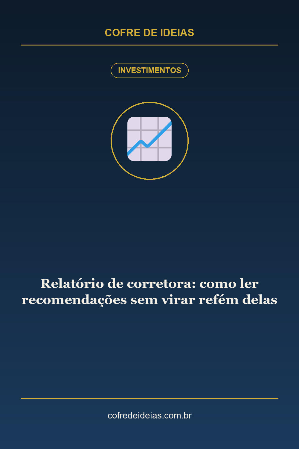 Relatório de corretora: como ler recomendações sem virar refém delas - Pin Pinterest Cofre de Ideias