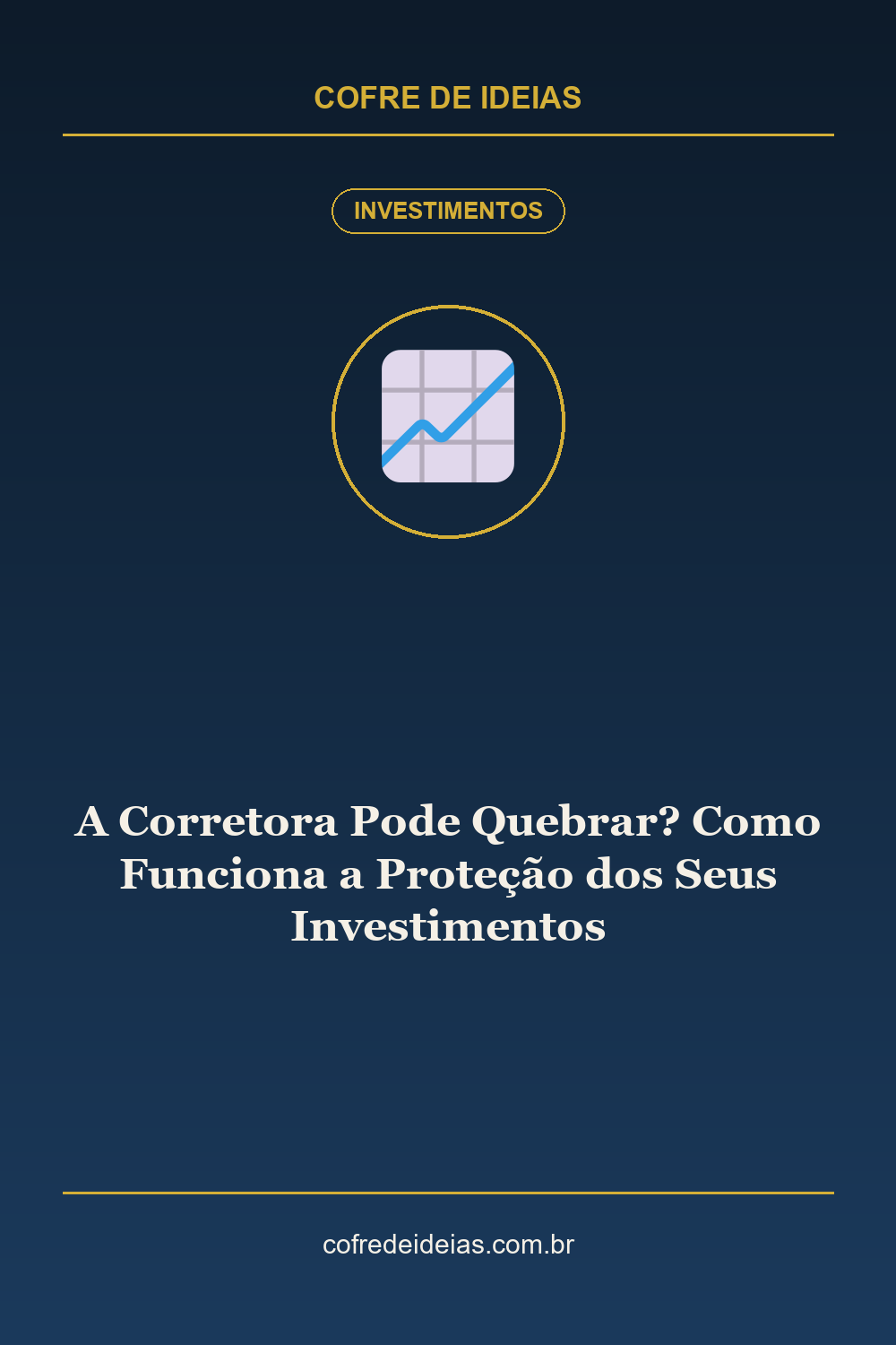 A Corretora Pode Quebrar? Como Funciona a Proteção dos Seus Investimentos - Pin Pinterest Cofre de Ideias