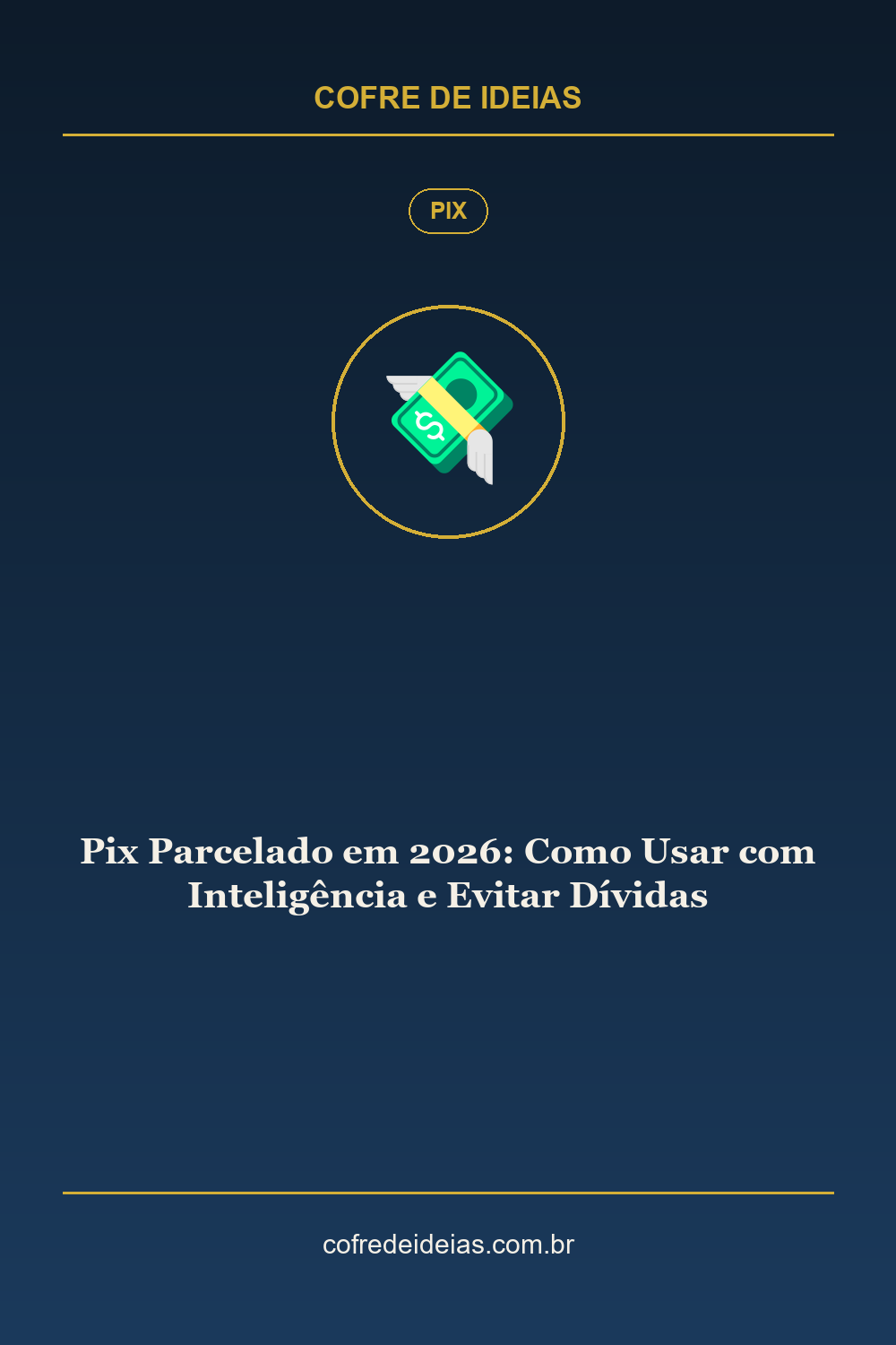 Pix Parcelado em 2026: Como Usar com Inteligência e Evitar Dívidas - Pin Pinterest Cofre de Ideias