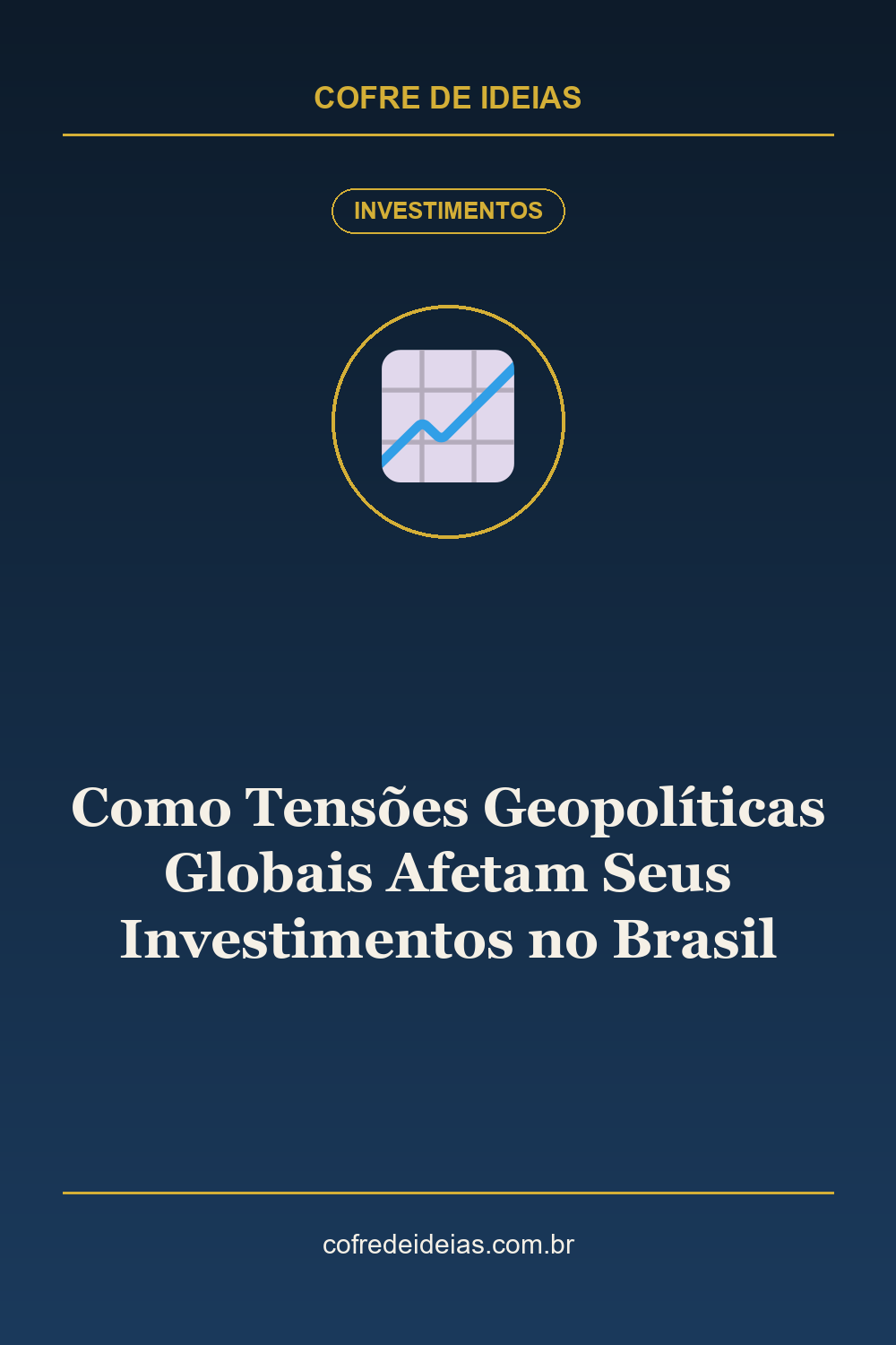 Como Tensões Geopolíticas Globais Afetam Seus Investimentos no Brasil - Pin Pinterest Cofre de Ideias