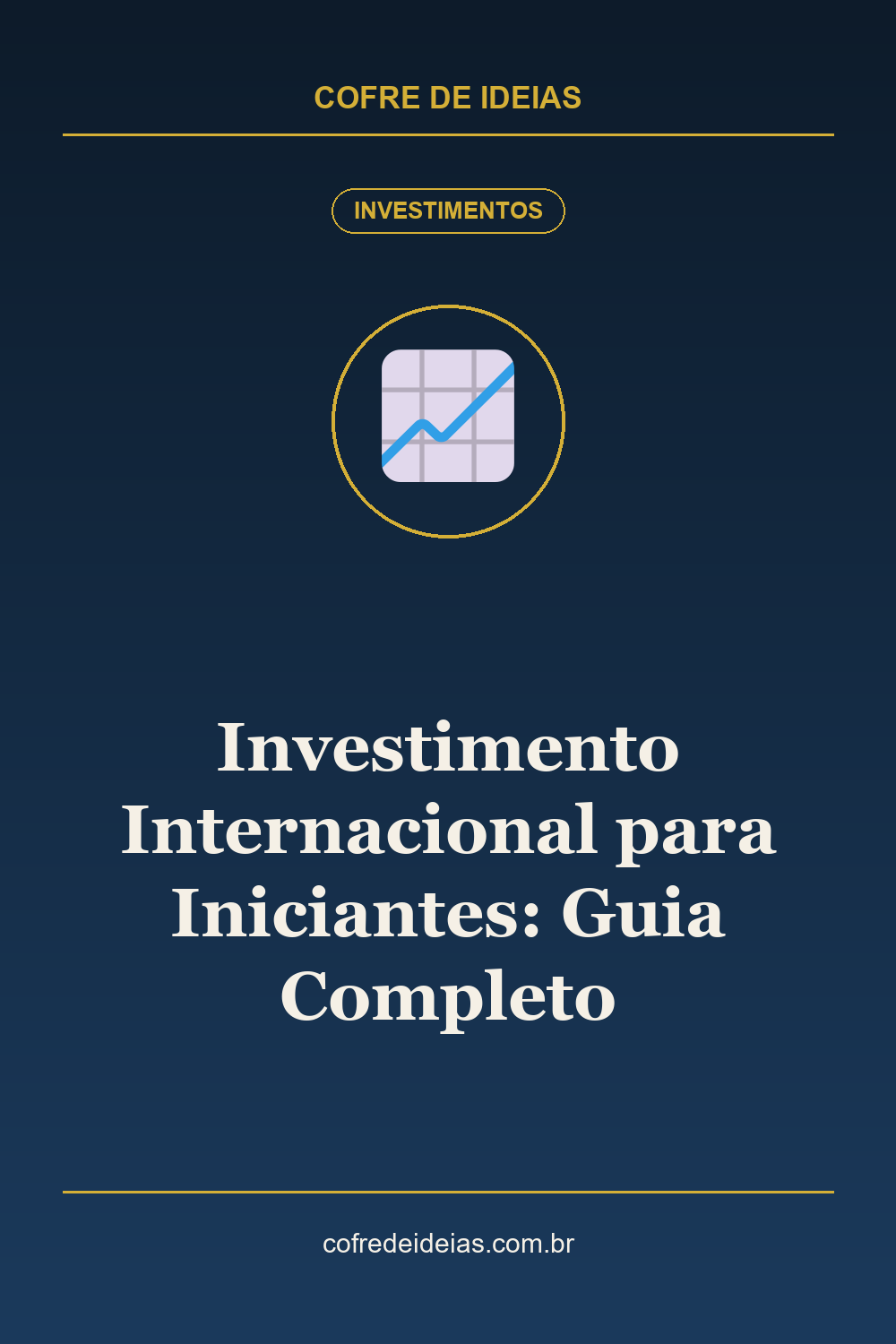 Investimento Internacional para Iniciantes: Guia Completo - Pin Pinterest Cofre de Ideias