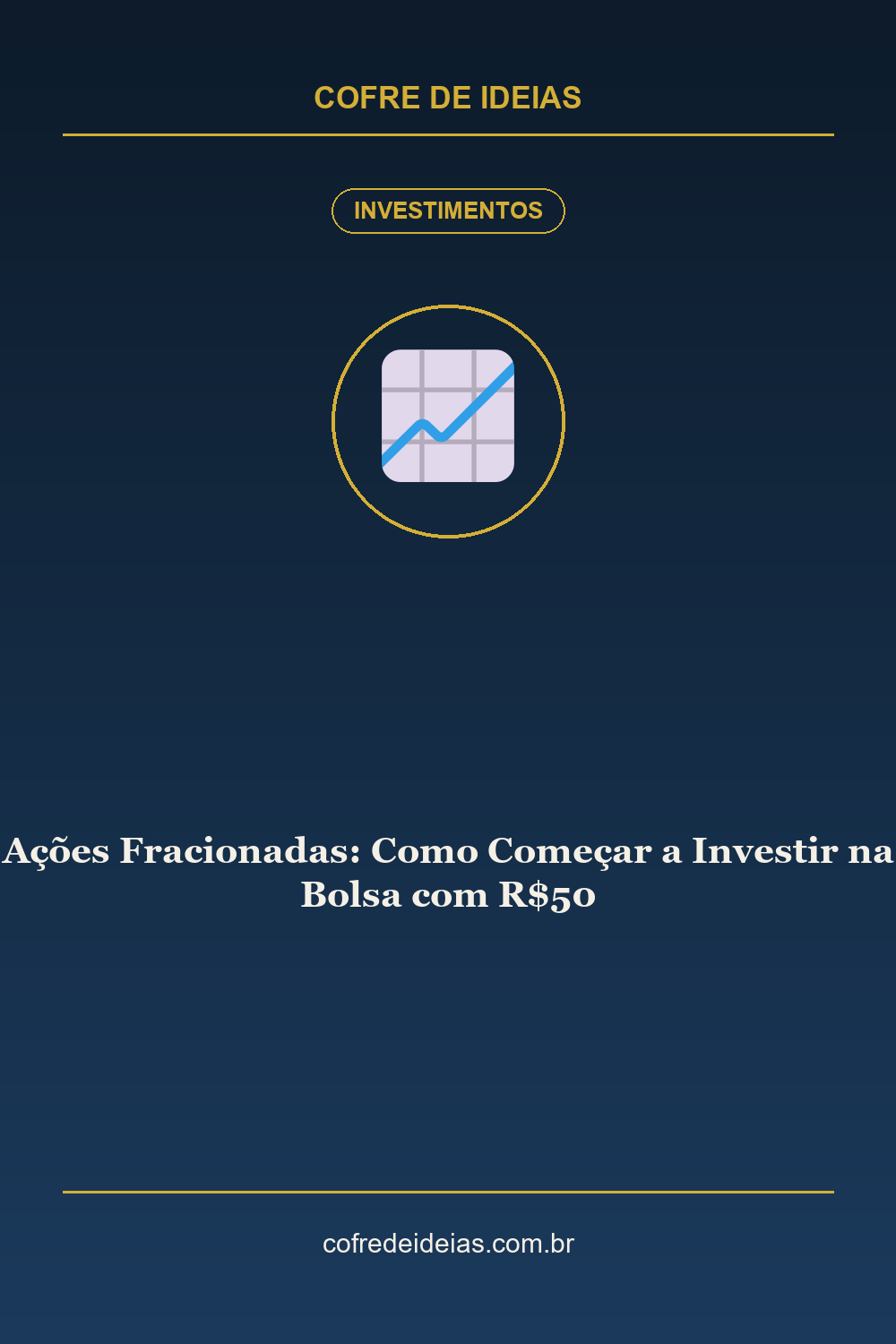 Ações Fracionadas: Como Começar a Investir na Bolsa com R$50 - Pin Pinterest Cofre de Ideias