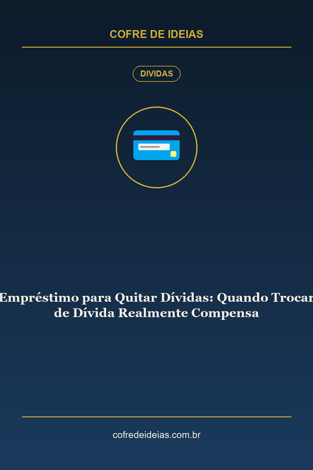 Empréstimo para Quitar Dívidas: Quando Trocar de Dívida Realmente Compensa - Pin Pinterest Cofre de Ideias