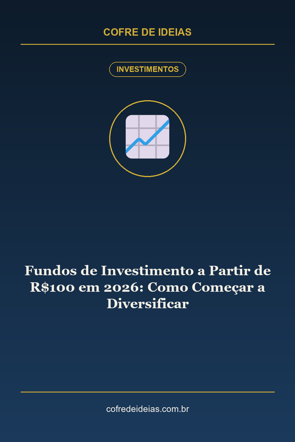 Fundos de Investimento a Partir de R$100 em 2026: Como Começar a Diversificar - Pin Pinterest Cofre de Ideias