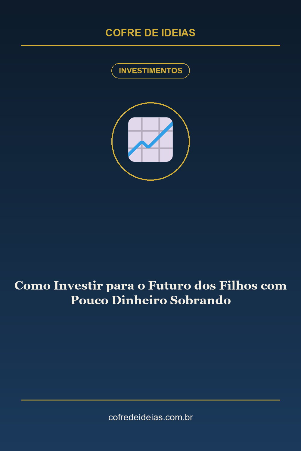 Como Investir para o Futuro dos Filhos com Pouco Dinheiro Sobrando - Pin Pinterest Cofre de Ideias