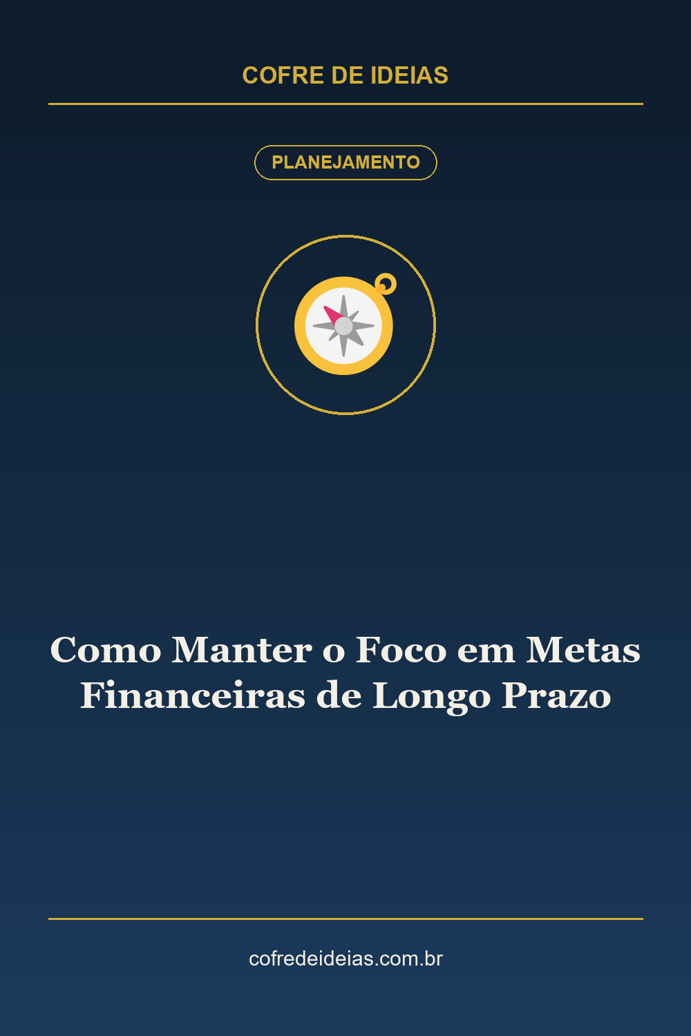 Como Manter o Foco em Metas Financeiras de Longo Prazo - Pin Pinterest Cofre de Ideias