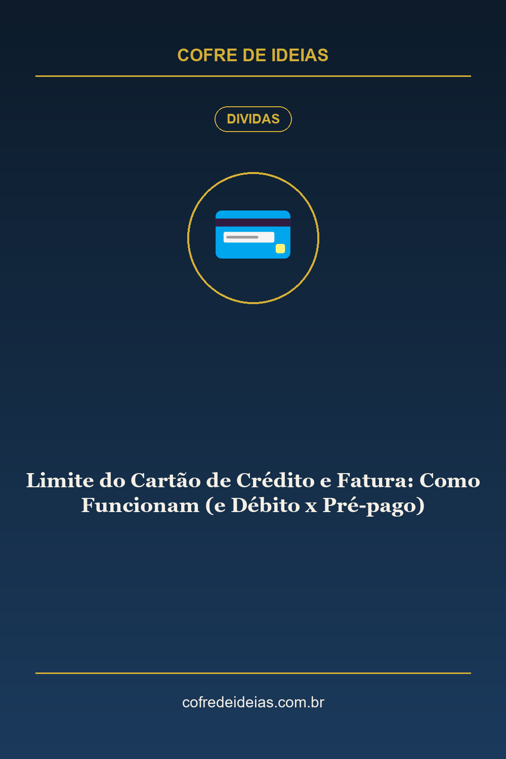 Limite do Cartão de Crédito e Fatura: Como Funcionam (e Débito x Pré-pago) - Pin Pinterest Cofre de Ideias