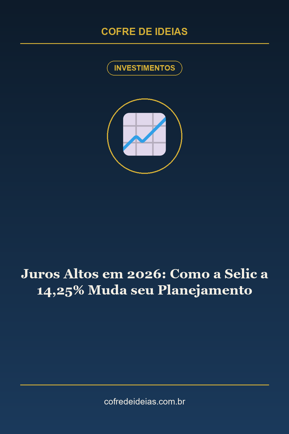 Juros Altos em 2026: Como a Selic a 14,25% Muda seu Planejamento - Pin Pinterest Cofre de Ideias