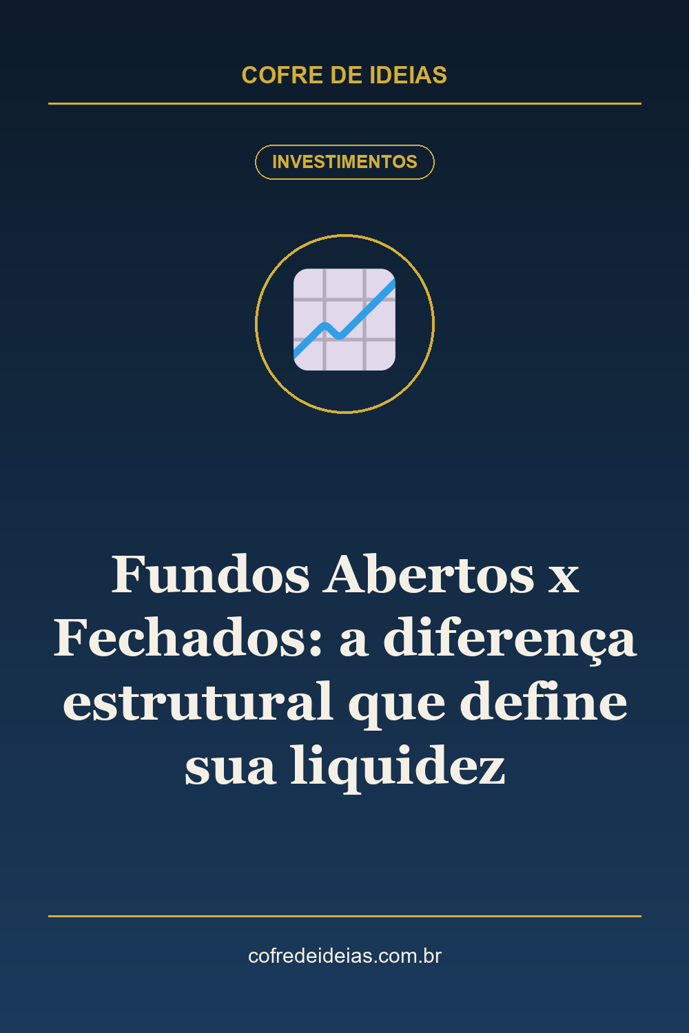 Fundos Abertos x Fechados: a diferença estrutural que define sua liquidez - Pin Pinterest Cofre de Ideias