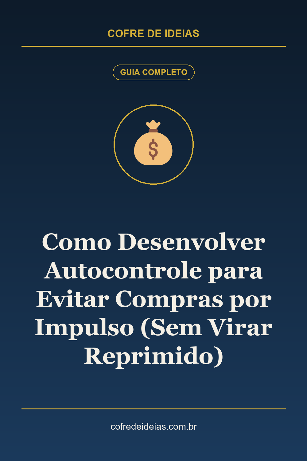 Como Desenvolver Autocontrole para Evitar Compras por Impulso (Sem Virar Reprimido) - Pin Pinterest Cofre de Ideias
