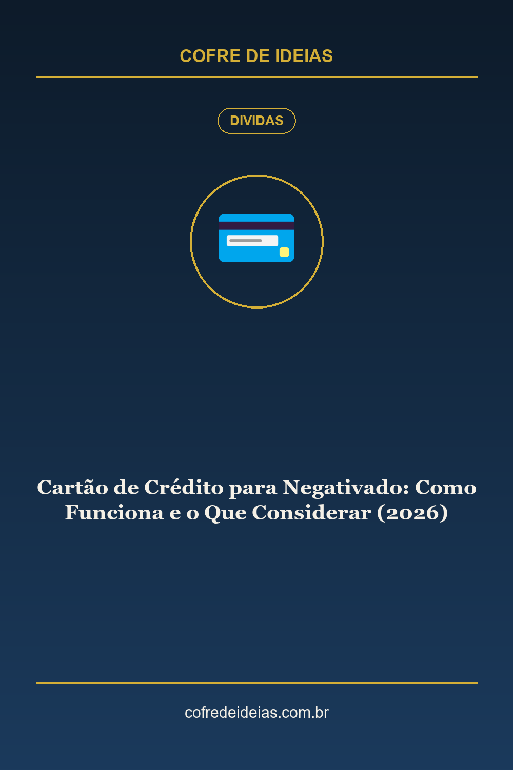 Cartão de Crédito para Negativado: Como Funciona e o Que Considerar (2026) - Pin Pinterest Cofre de Ideias