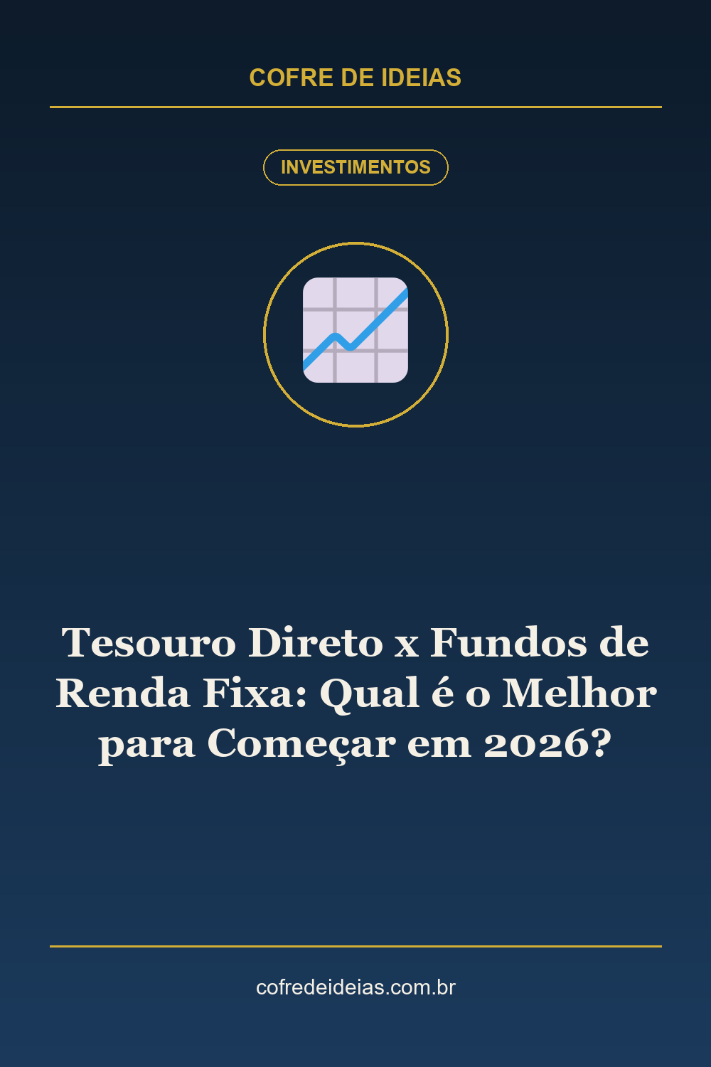 Tesouro Direto x Fundos de Renda Fixa: Qual é o Melhor para Começar em 2026? - Pin Pinterest Cofre de Ideias