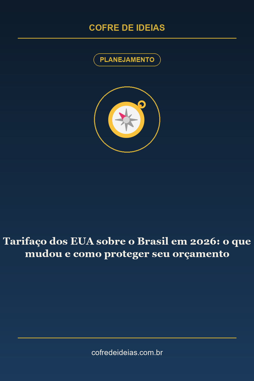 Tarifaço dos EUA sobre o Brasil em 2026: o que mudou e como proteger seu orçamento - Pin Pinterest Cofre de Ideias