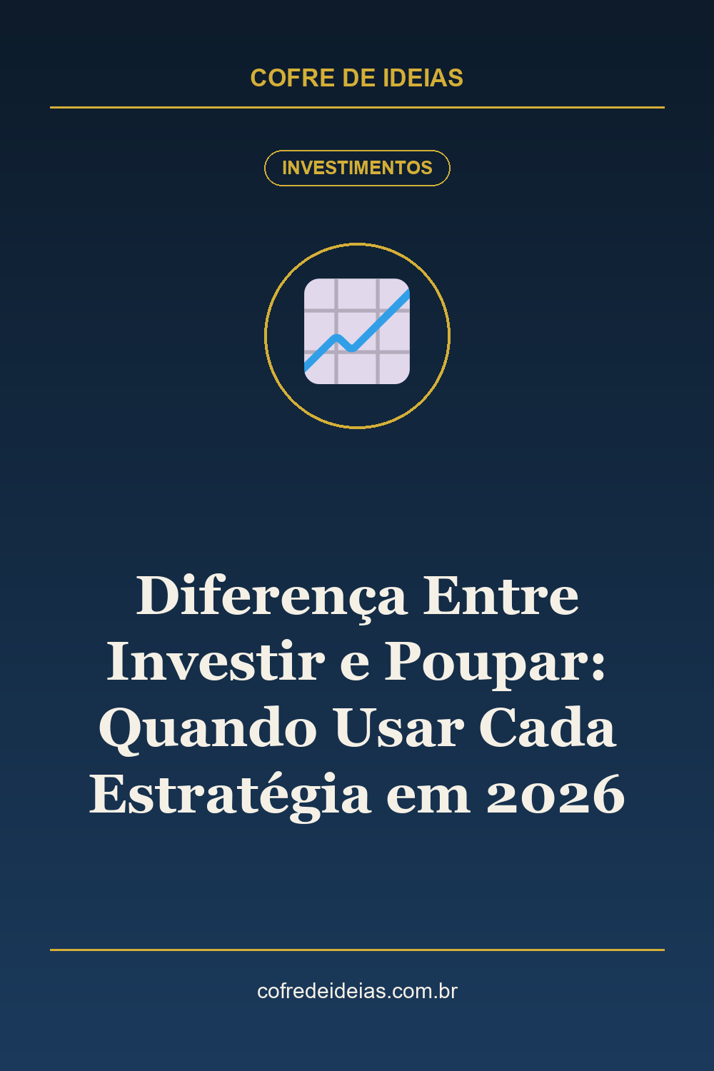 Diferença Entre Investir e Poupar: Quando Usar Cada Estratégia em 2026 - Pin Pinterest Cofre de Ideias