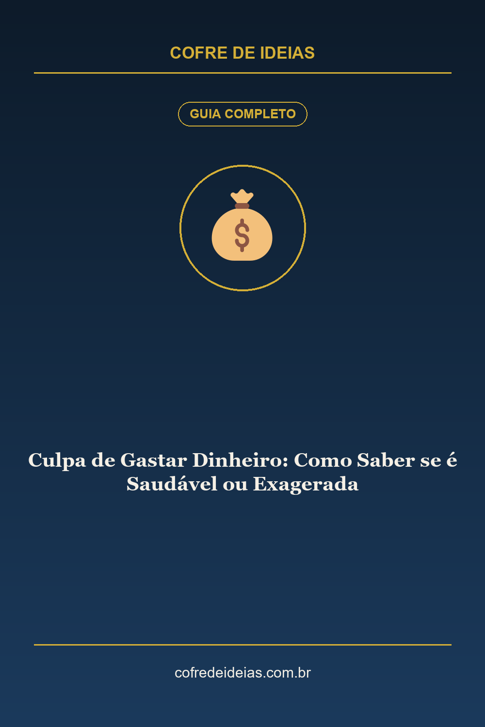 Culpa de Gastar Dinheiro: Como Saber se é Saudável ou Exagerada - Pin Pinterest Cofre de Ideias