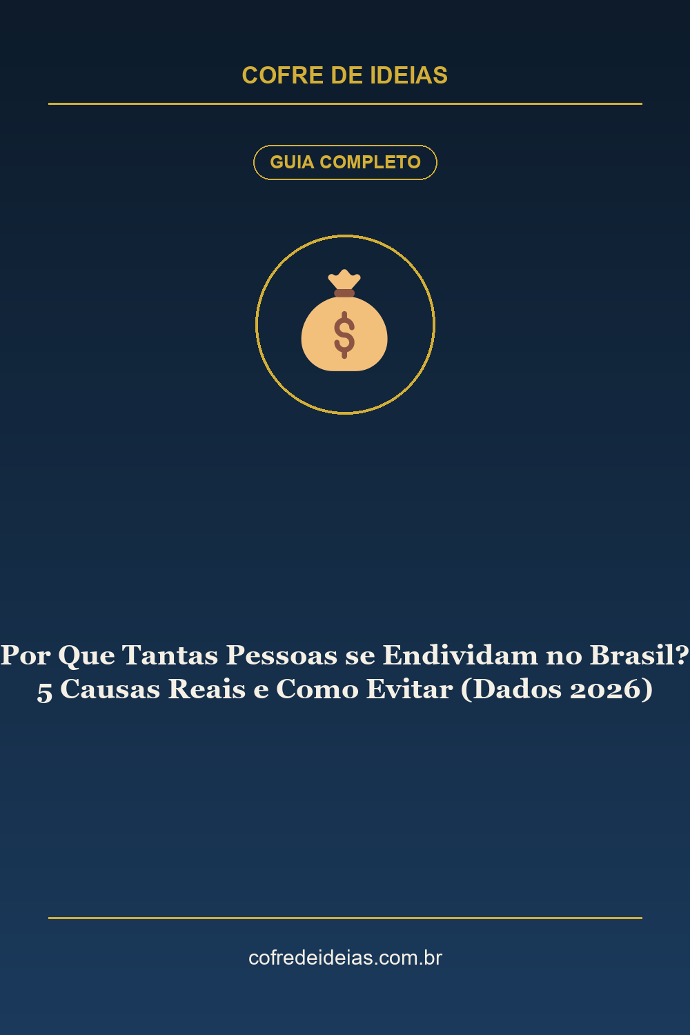Por Que Tantas Pessoas se Endividam no Brasil? 5 Causas Reais e Como Evitar (Dados 2026) - Pin Pinterest Cofre de Ideias