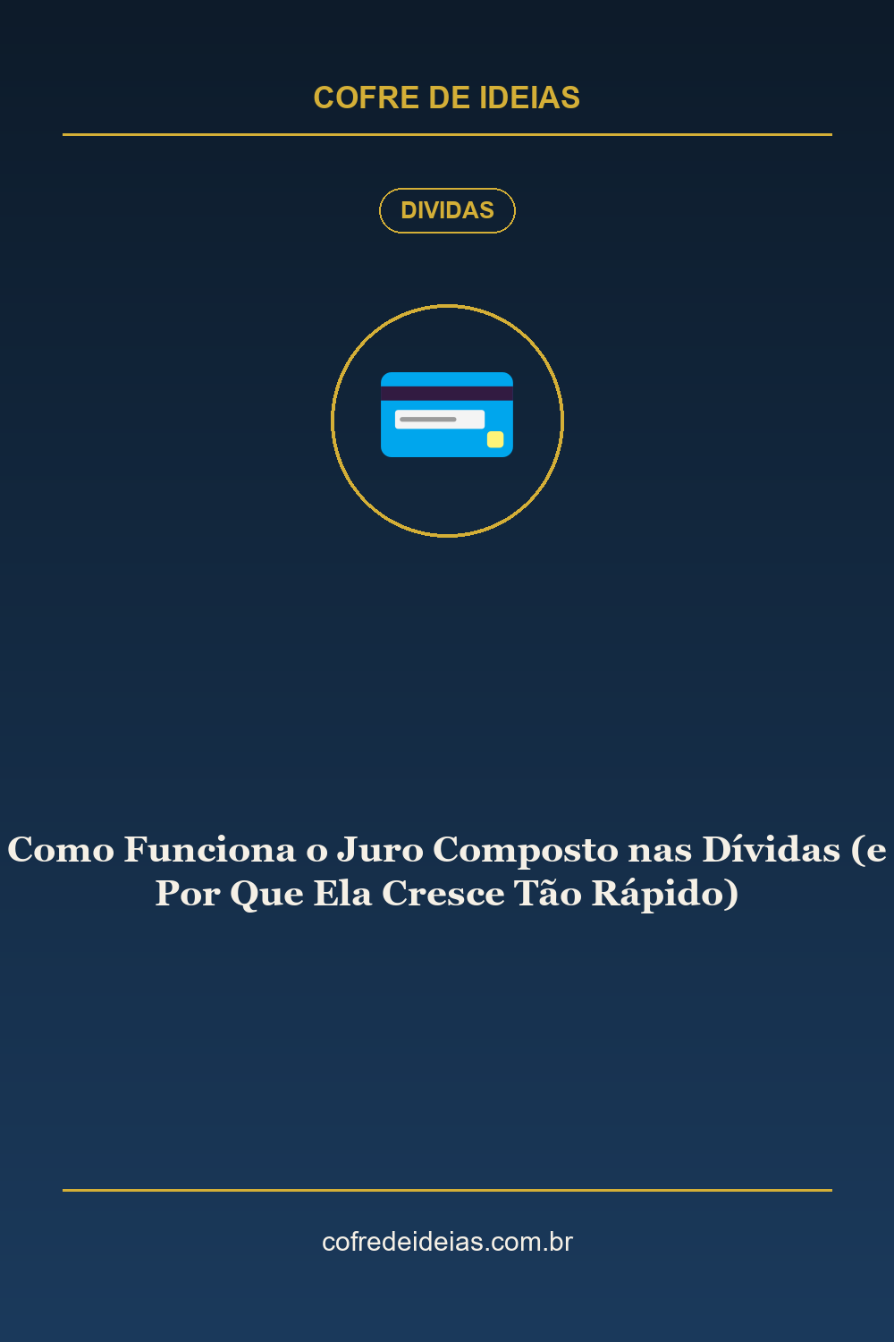 Como Funciona o Juro Composto nas Dívidas (e Por Que Ela Cresce Tão Rápido) - Pin Pinterest Cofre de Ideias
