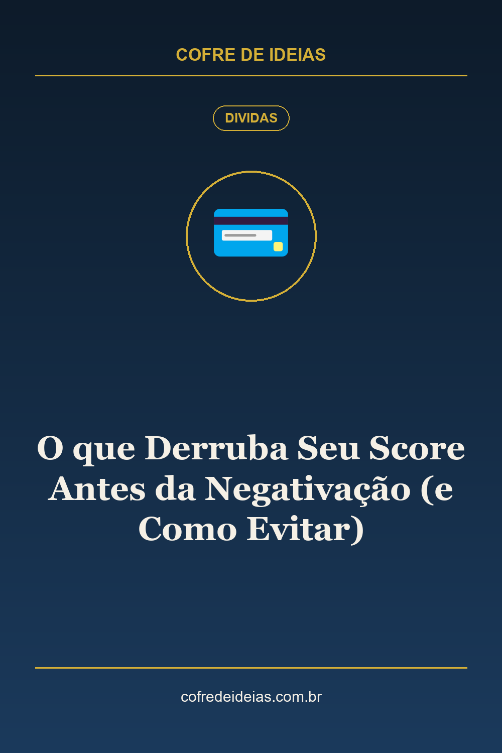 O que Derruba Seu Score Antes da Negativação (e Como Evitar) - Pin Pinterest Cofre de Ideias