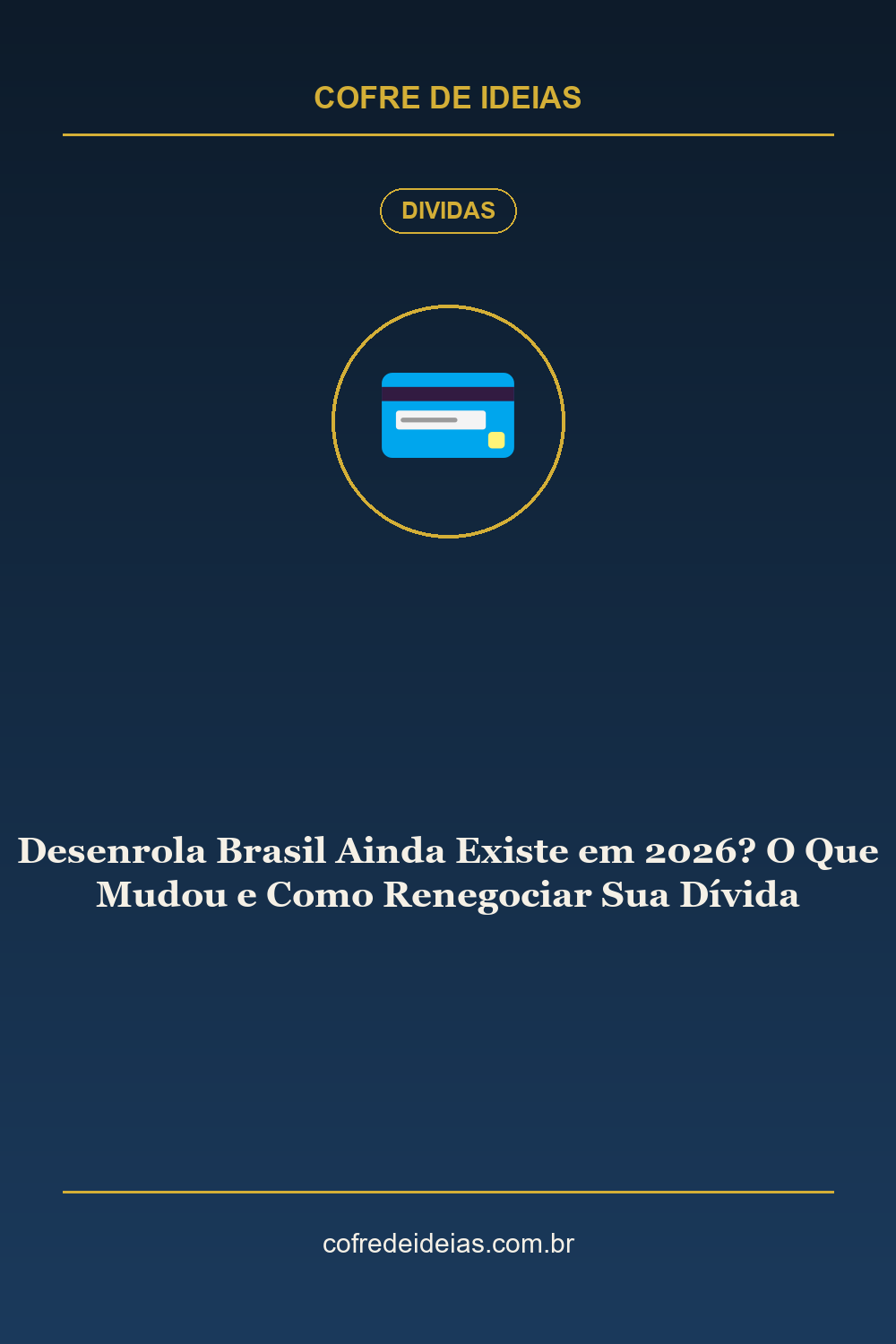 Desenrola Brasil Ainda Existe em 2026? O Que Mudou e Como Renegociar Sua Dívida - Pin Pinterest Cofre de Ideias