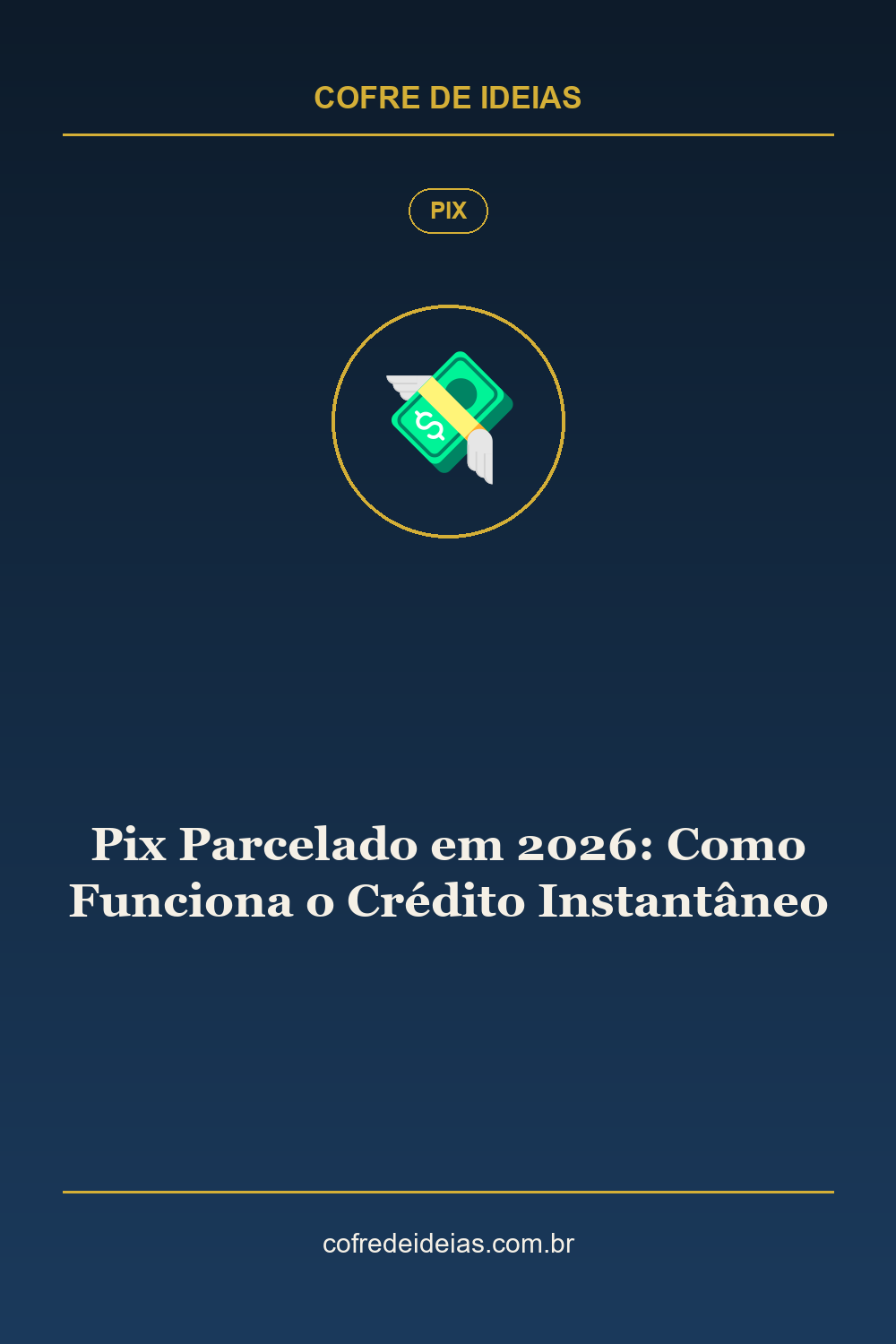 Pix Parcelado em 2026: Como Funciona o Crédito Instantâneo - Pin Pinterest Cofre de Ideias