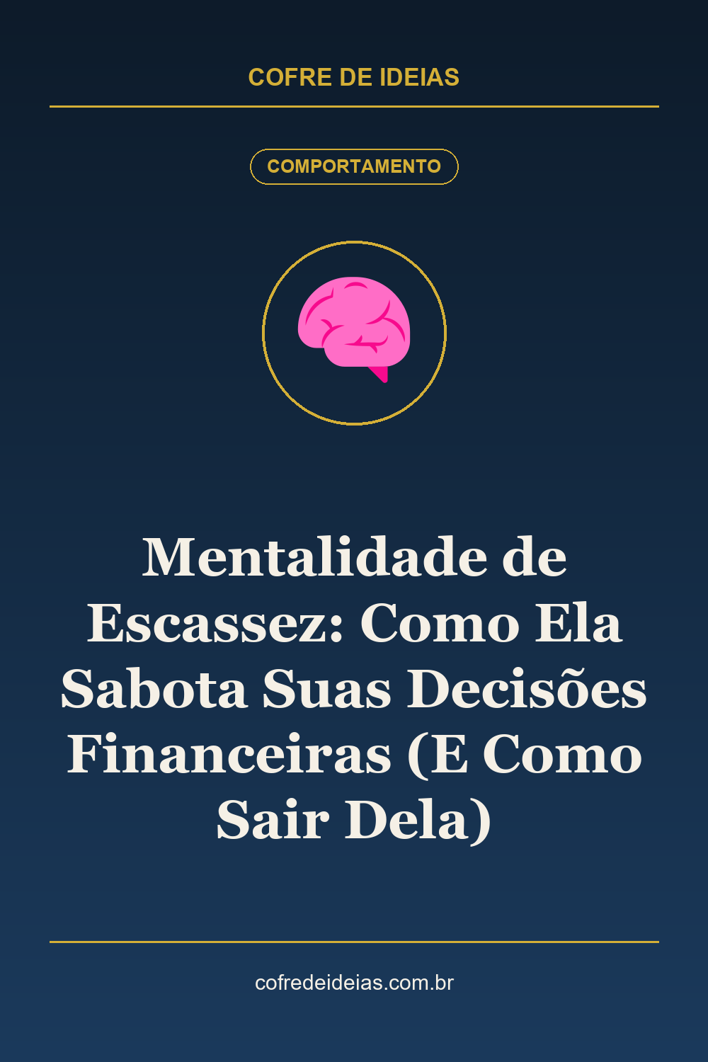 Mentalidade de Escassez: Como Ela Sabota Suas Decisões Financeiras (E Como Sair Dela) - Pin Pinterest Cofre de Ideias