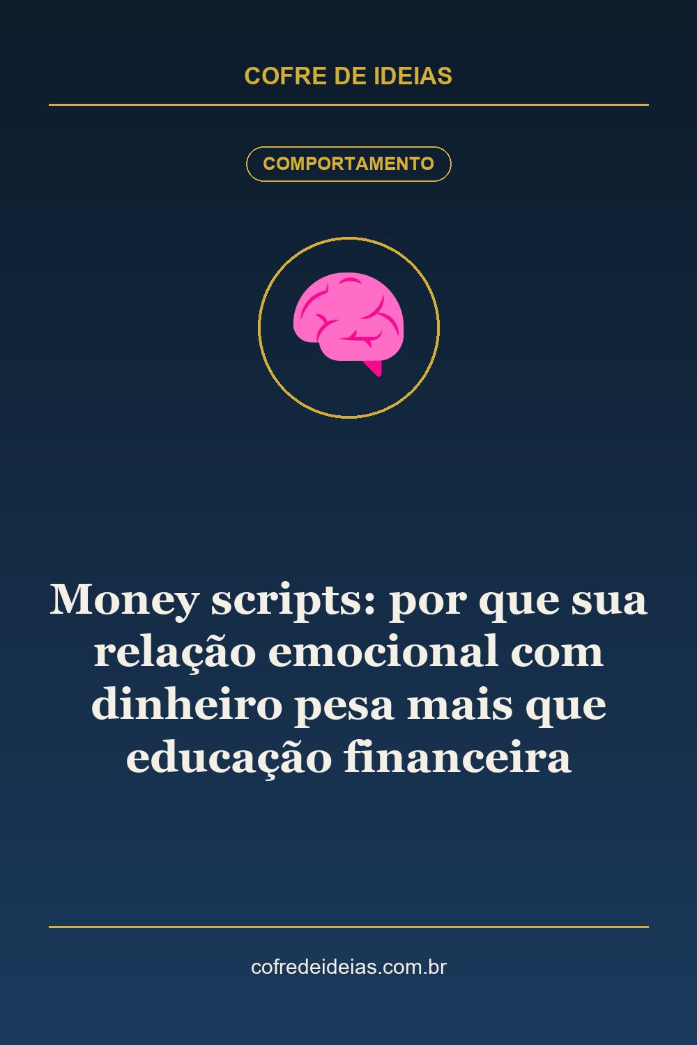 Money scripts: por que sua relação emocional com dinheiro pesa mais que educação financeira - Pin Pinterest Cofre de Ideias