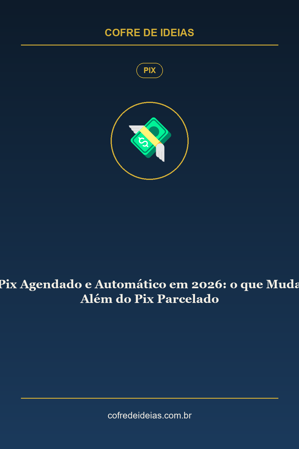 Pix Agendado e Automático em 2026: o que Muda Além do Pix Parcelado - Pin Pinterest Cofre de Ideias