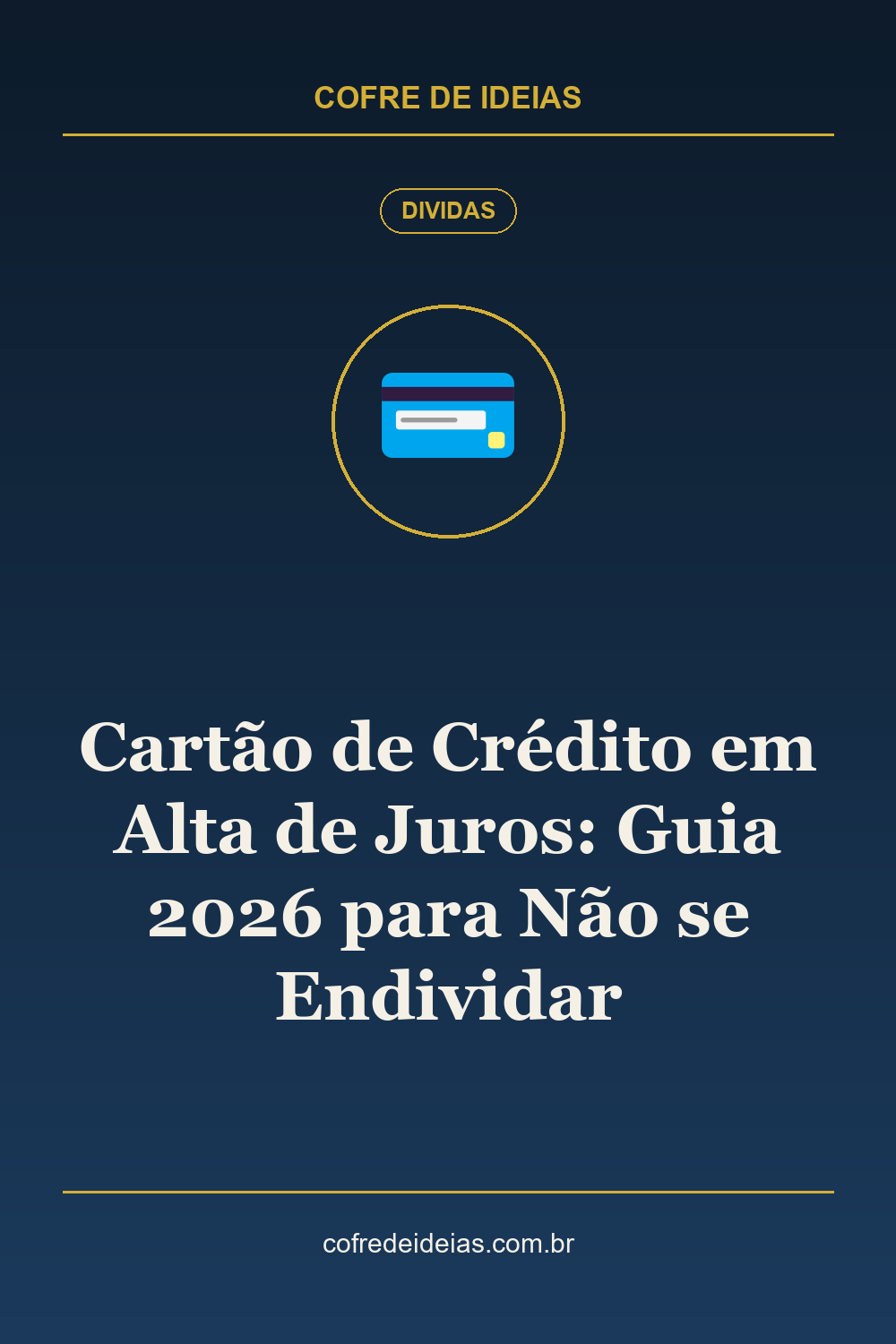 Cartão de Crédito em Alta de Juros: Guia 2026 para Não se Endividar - Pin Pinterest Cofre de Ideias