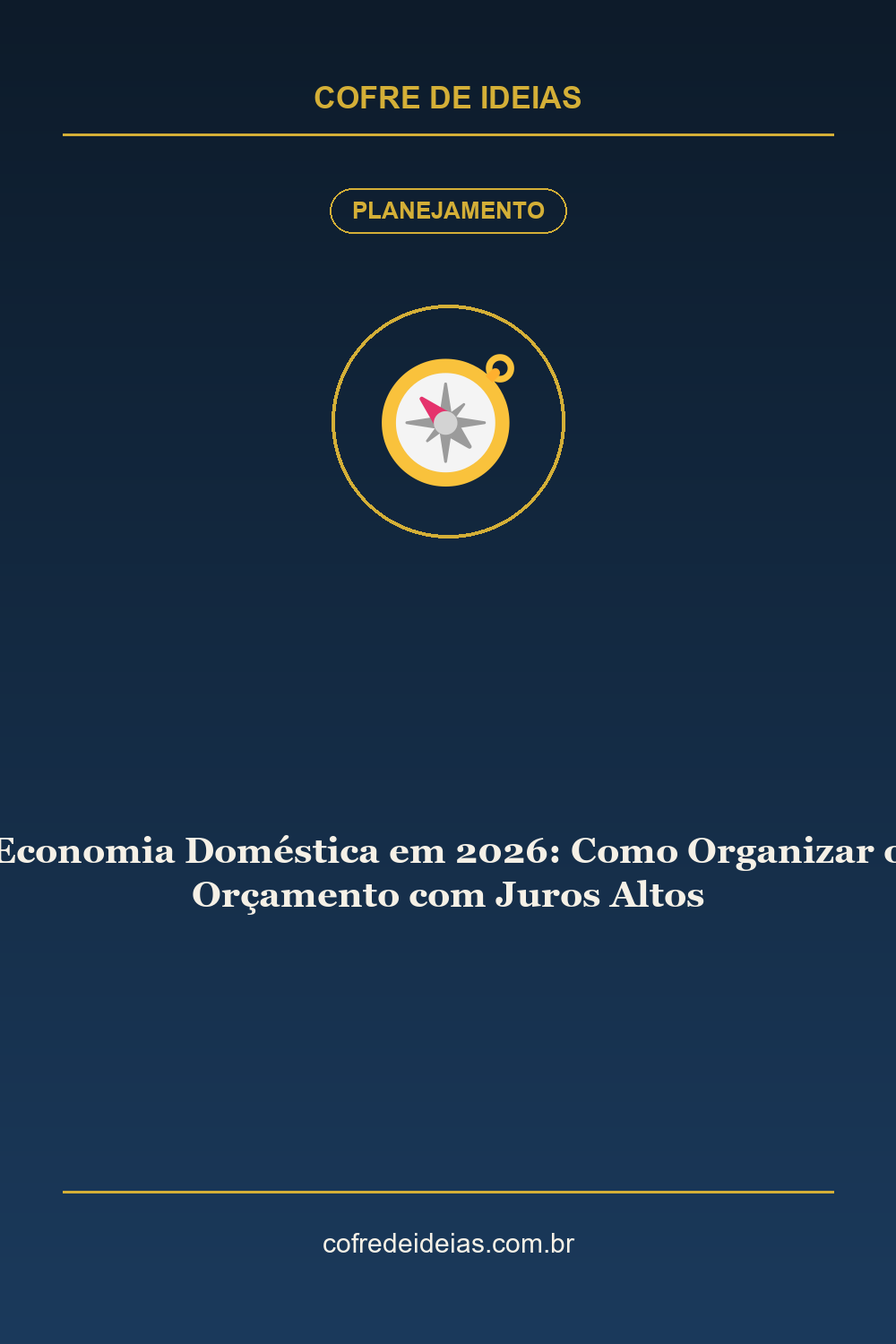 Economia Doméstica em 2026: Como Organizar o Orçamento com Juros Altos - Pin Pinterest Cofre de Ideias