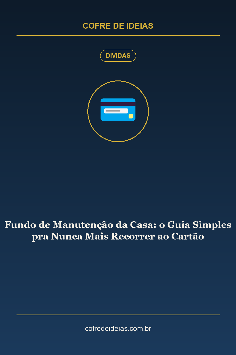 Fundo de Manutenção da Casa: o Guia Simples pra Nunca Mais Recorrer ao Cartão - Pin Pinterest Cofre de Ideias