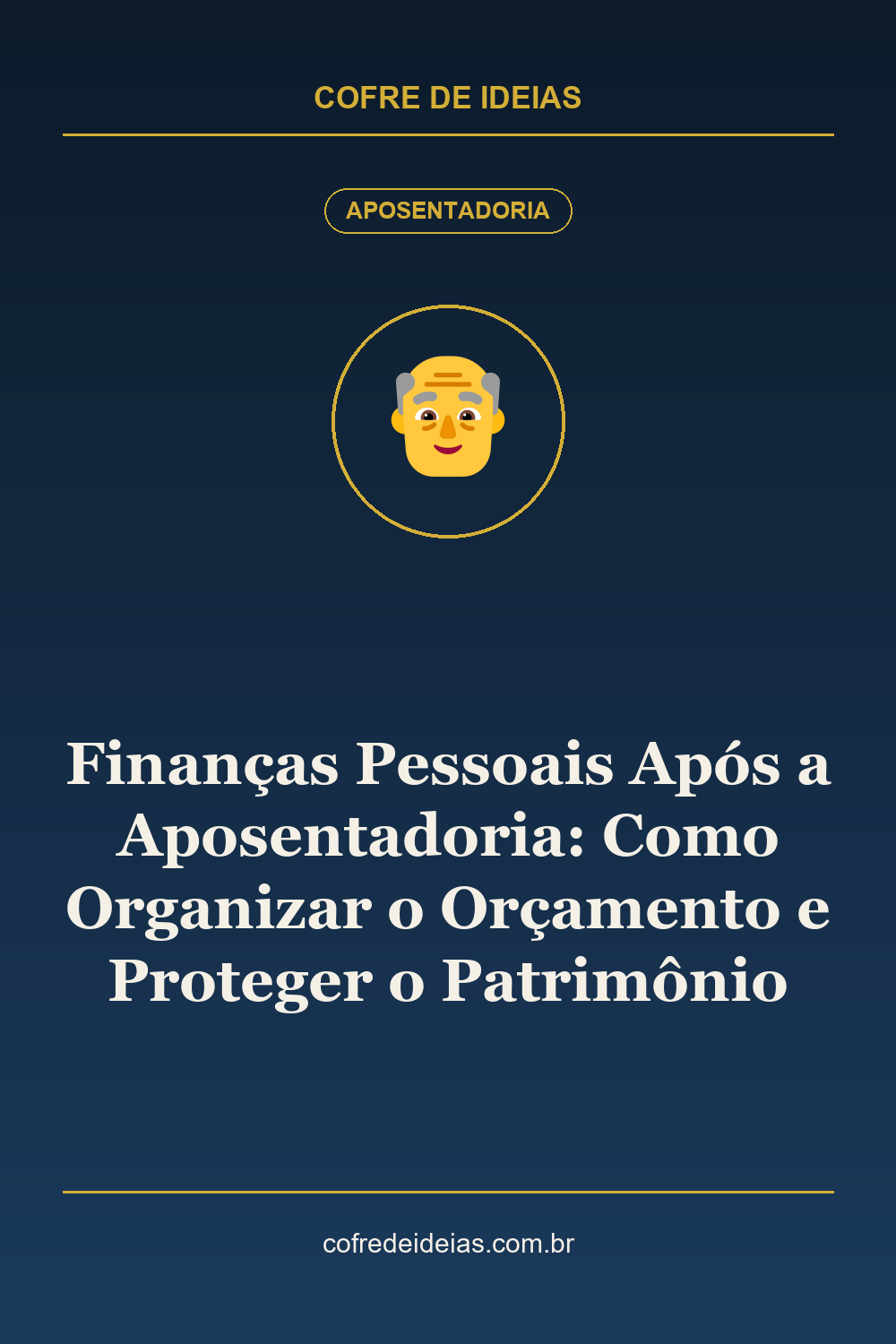 Finanças Pessoais Após a Aposentadoria: Como Organizar o Orçamento e Proteger o Patrimônio - Pin Pinterest Cofre de Ideias