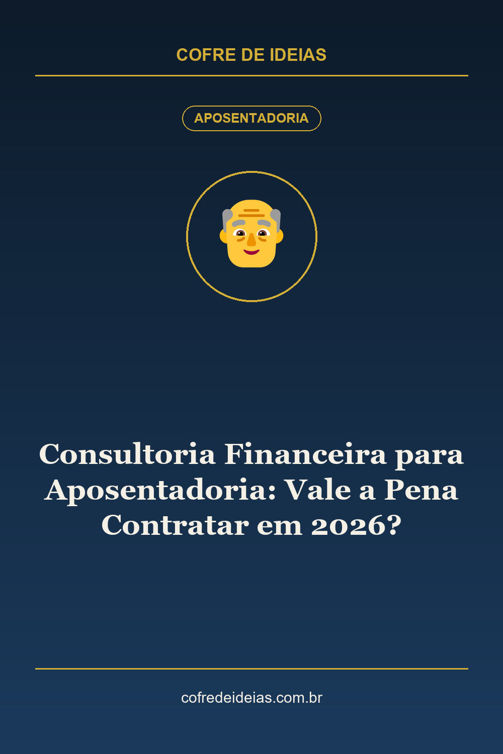 Consultoria Financeira para Aposentadoria: Vale a Pena Contratar em 2026? - Pin Pinterest Cofre de Ideias