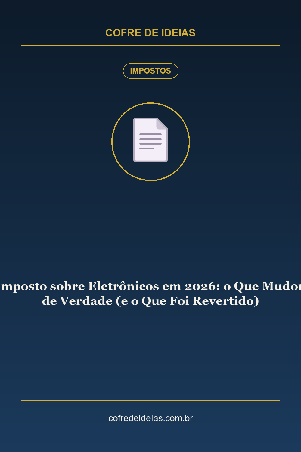 Imposto sobre Eletrônicos em 2026: o Que Mudou de Verdade (e o Que Foi Revertido) - Pin Pinterest Cofre de Ideias
