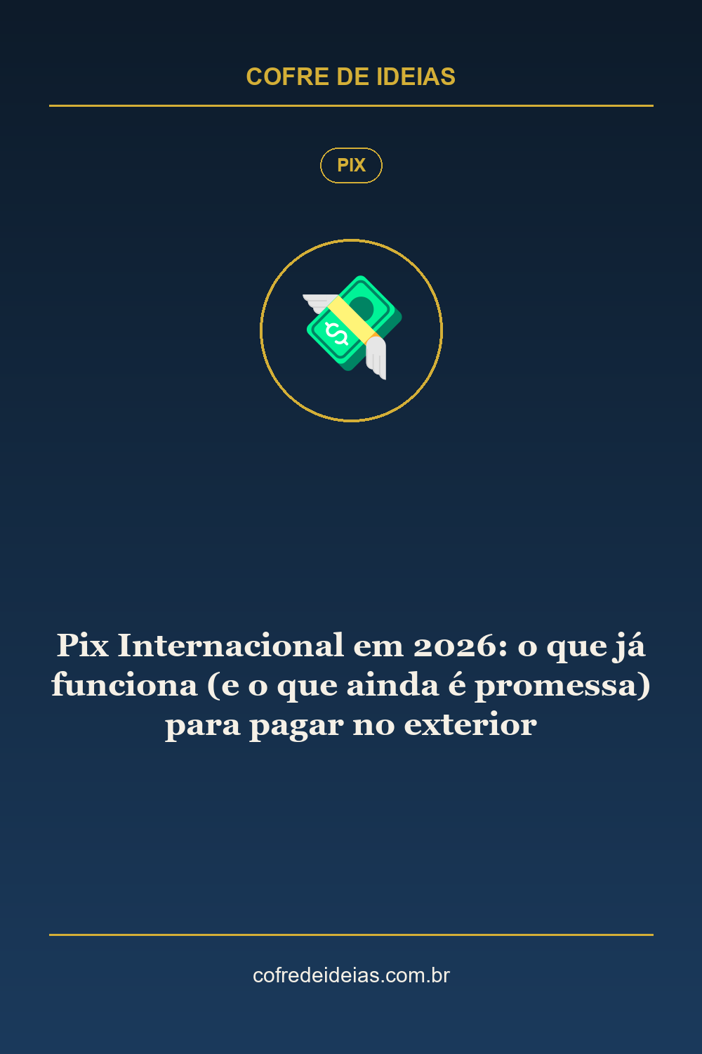 Pix Internacional em 2026: o que já funciona (e o que ainda é promessa) para pagar no exterior - Pin Pinterest Cofre de Ideias
