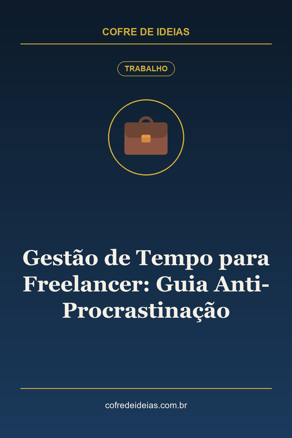 Gestão de Tempo para Freelancer: Guia Anti-Procrastinação - Pin Pinterest Cofre de Ideias