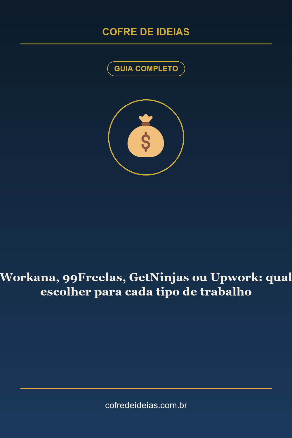 Workana, 99Freelas, GetNinjas ou Upwork: qual escolher para cada tipo de trabalho - Pin Pinterest Cofre de Ideias