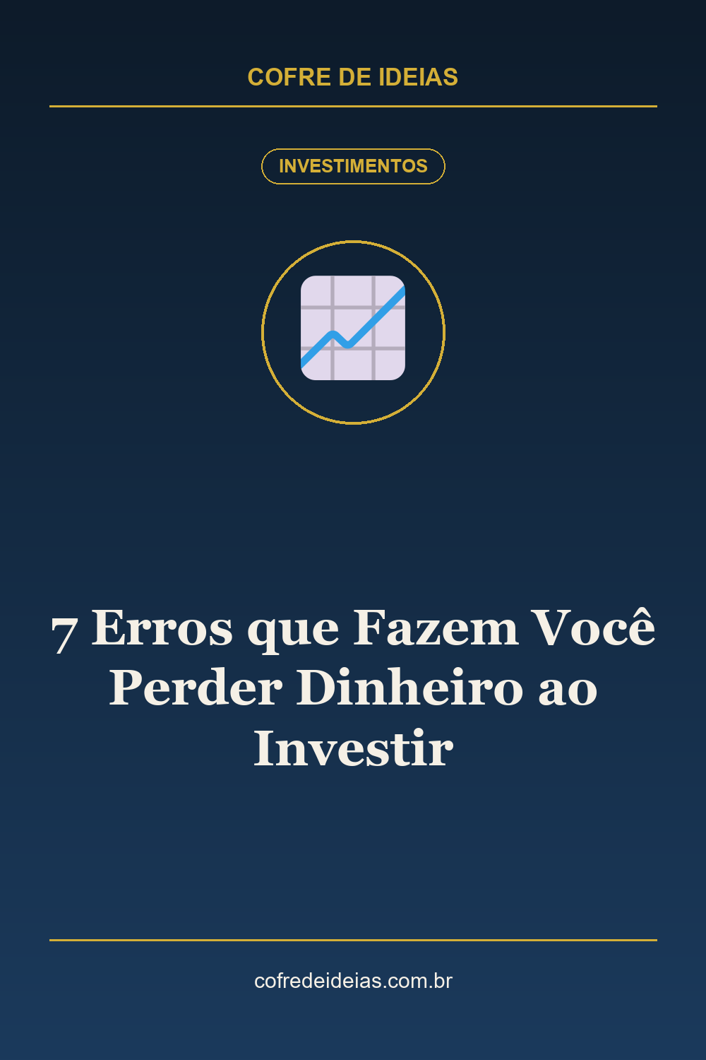 7 Erros que Fazem Você Perder Dinheiro ao Investir - Pin Pinterest Cofre de Ideias