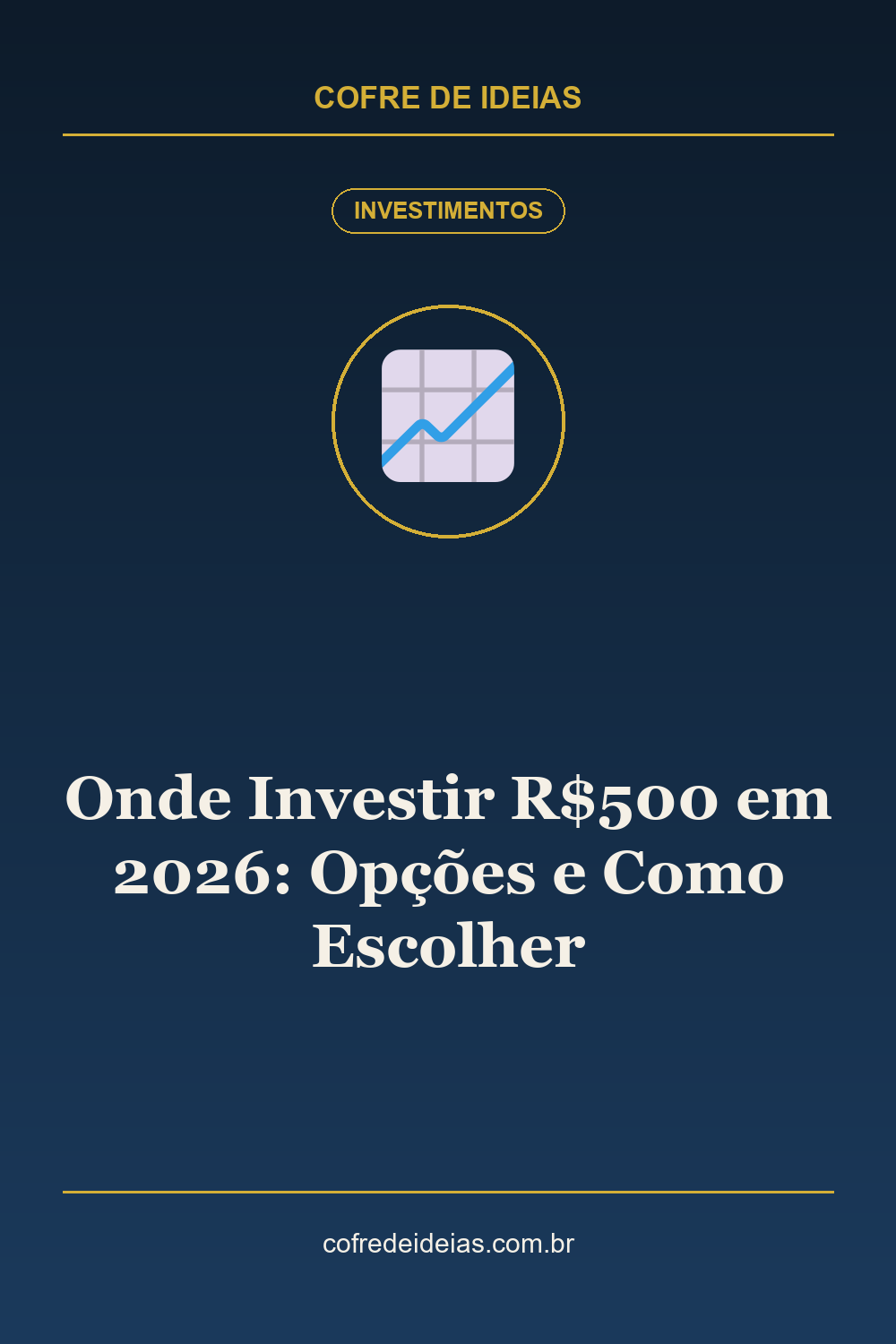 Onde Investir R$500 em 2026: Opções e Como Escolher - Pin Pinterest Cofre de Ideias
