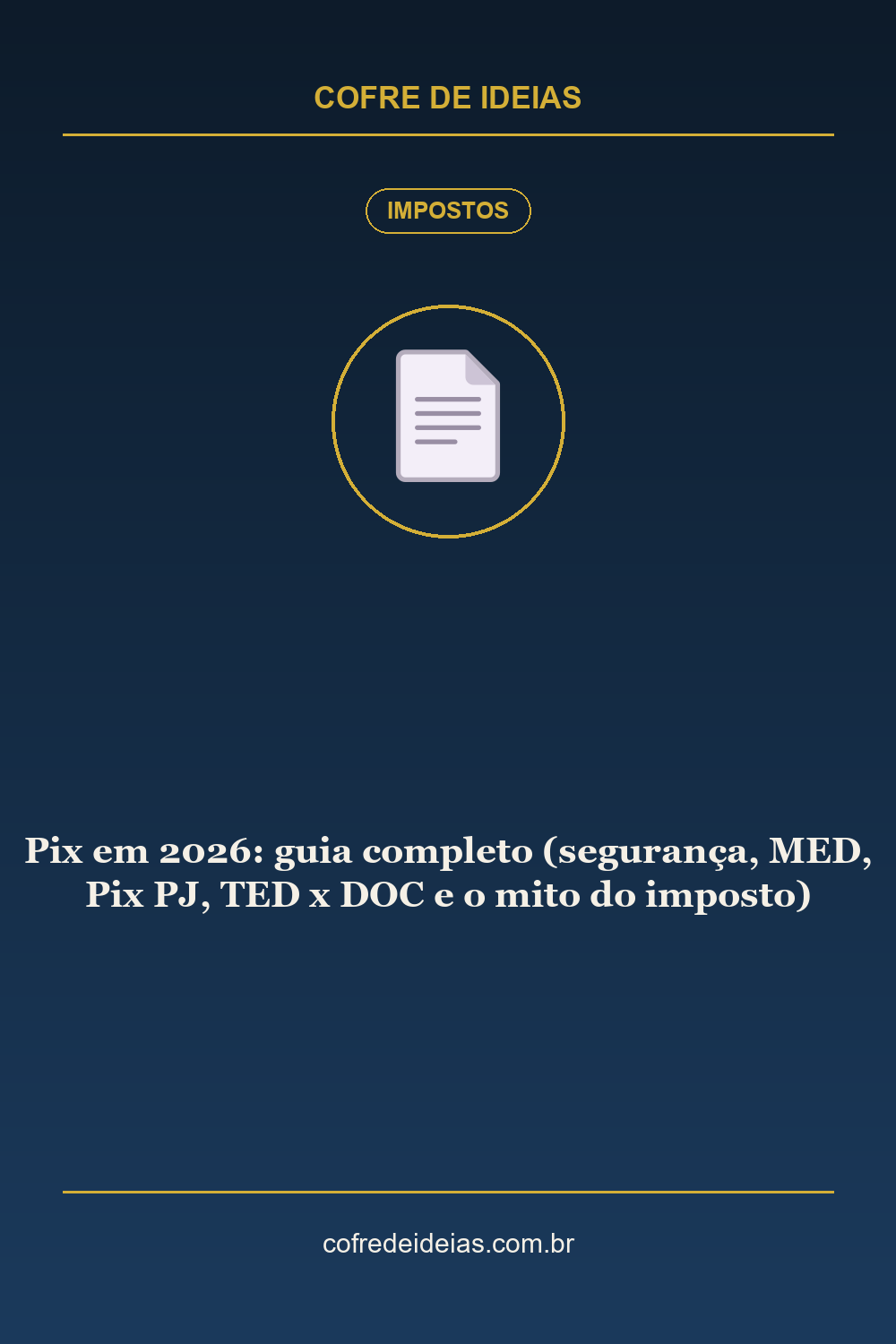 Pix em 2026: guia completo (segurança, MED, Pix PJ, TED x DOC e o mito do imposto) - Pin Pinterest Cofre de Ideias